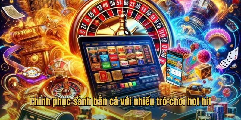 Chinh phục sảnh bắn cá với nhiều trò chơi hot hit