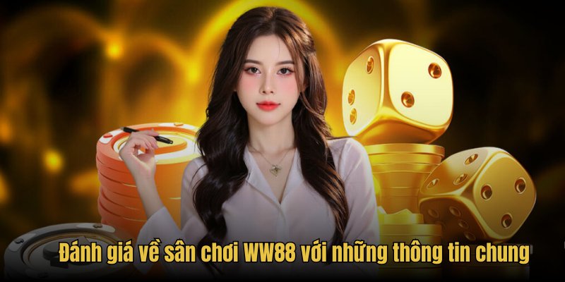 Đánh giá về sân chơi WW88 với những thông tin chung
